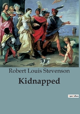 Kidnapped: The Adventures of David Balfour: A Tale of Intrigue and Survival