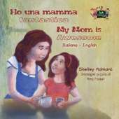 Ho Una Mamma Fantastica My Mom Is Awesome: Italian English Bilingual Edition