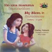 Ho Una Mamma Fantastica My Mom Is Awesome: Italian English Bilingual Edition