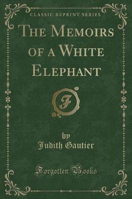 The Memoirs of a White Elephant (Classic Reprint)