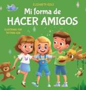 Mi forma de hacer amigos: Libro para ni�os sobre la amistad, la inclusi�n y las habilidades sociales (Sentimientos de los ni�os)