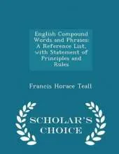 English Compound Words and Phrases: A Reference List, with Statement of Principles and Rules - Scholar's Choice Edition