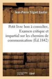 Petit Livre Bon a Consulter, Ou Examen Critique Et Impartial Sur Les Chemins de Grande Communication