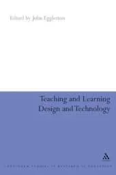Teaching and Learning Design and Technology: A Guide to Recent Research and its Applications