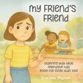 My Friend's Friend: Learning that true friendship has room for more than two, Girl Friend Book, Friendship Book about Jealousy, 8.5 x 8.5 in. 28 pages