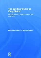 The Building Blocks of Early Maths: Bringing key concepts to life for 3-6 year olds