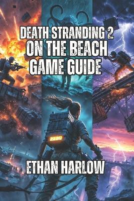 Death Stranding 2: On The Beach Game Guide: Connect Every Community-From Your First Delivery in Mexico to Becoming a Legend in Australia
