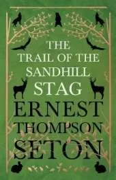 The Trail Of The Sandhill Stag - And 60 Drawings