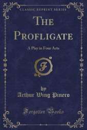The Profligate: A Play in Four Acts (Classic Reprint)
