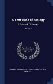 A Text-Book of Zoology: A Text-Book of Zoology; Volume 1