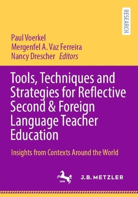 Tools, Techniques and Strategies for Reflective Second & Foreign Language Teacher Education: Insights from Contexts Around the World