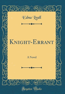 Knight-Errant: A Novel (Classic Reprint)