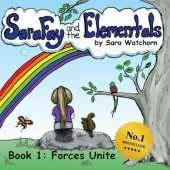 Sara Fay and the Elementals: Book 1: Forces Unite