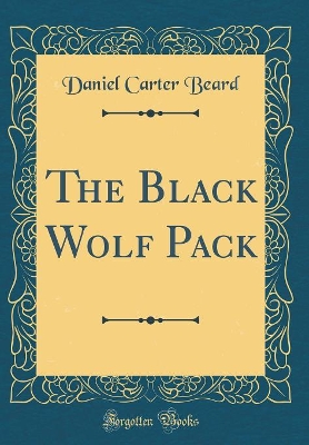 The Black Wolf Pack (Classic Reprint)