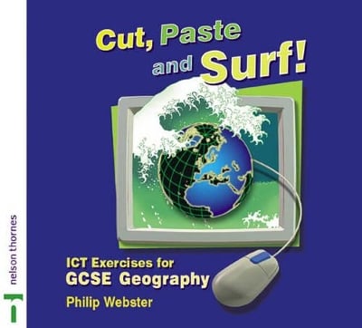 Cut, Paste and Surf!: ICT Exercises for GCSE Geography