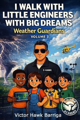 I Walk With Little Engineers With Big Dreams: Volume 3 - Weather Guardians