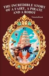 The Incredible Story of a Fairy, a Pirate and a Robot
