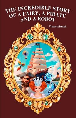 The Incredible Story of a Fairy, a Pirate and a Robot