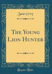 The Young Lion Hunter (Classic Reprint)