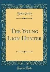 The Young Lion Hunter (Classic Reprint)