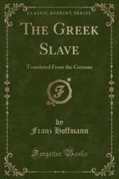 The Greek Slave: Translated From the German (Classic Reprint)