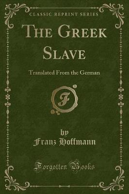 The Greek Slave: Translated From the German (Classic Reprint)
