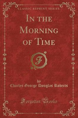 In the Morning of Time (Classic Reprint)