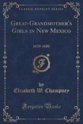 Great-Grandmother's Girls in New Mexico: 1670-1680 (Classic Reprint)