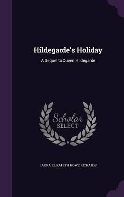 Hildegarde's Holiday: A Sequel to Queen Hildegarde