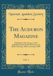 The Audubon Magazine, Vol. 1: Published in the Interests of the Audubon Society for the Protection of Birds; February, 1887, to January, 1888 (Classic Reprint)
