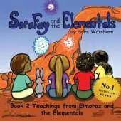 Sara Fay and the Elementals: Book 2: Teachings from Elmoraz and the Elementals