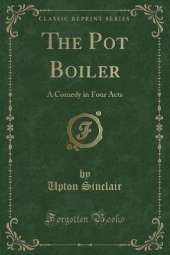 The Pot Boiler: A Comedy in Four Acts (Classic Reprint)