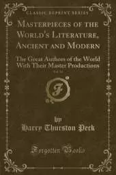 Masterpieces of the World's Literature, Ancient and Modern, Vol. 14: The Great Authors of the World With Their Master Productions (Classic Reprint)