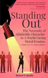 Standing Out: The Necessity of Admirable Character In A World Facing Moral Erosion