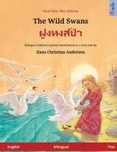 The Wild Swans - ฝูงหงส์ป่า (English - Thai): Bilingual children's book based on a fairy tale by Hans Christian Andersen