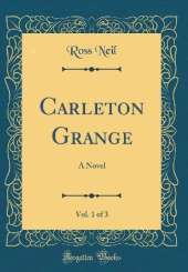 Carleton Grange, Vol. 1 of 3: A Novel (Classic Reprint)