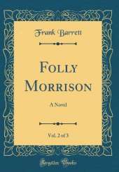 Folly Morrison, Vol. 2 of 3: A Novel (Classic Reprint)