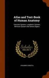 Atlas and Text-Book of Human Anatomy: Vascular System, Lymphatic System, Nervous System and Sense Organs