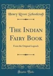 The Indian Fairy Book: From the Original Legends (Classic Reprint)