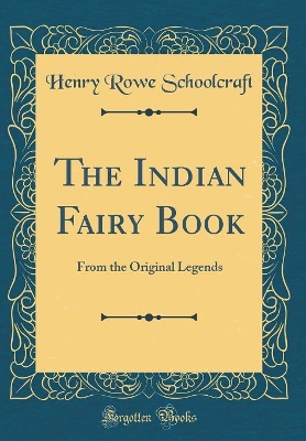 The Indian Fairy Book: From the Original Legends (Classic Reprint)