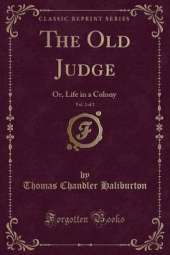 The Old Judge, Vol. 2 of 2: Or, Life in a Colony (Classic Reprint)