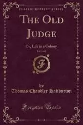 The Old Judge, Vol. 2 of 2: Or, Life in a Colony (Classic Reprint)
