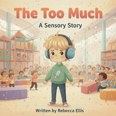 The Too Much: A Sensory Story