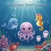 The Dreamy Ocean Friends: A Gentle Bedtime Adventure Beneath the Waves