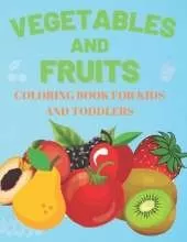 Vegetables and Fruits. Coloring book for Kids and Toddlers: Early Learning Coloring Book for your Kids and Toddler