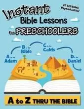 Instant Bible Lessons for Preschoolers: A to Z Thru the Bible