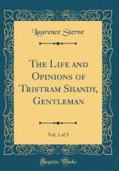The Life and Opinions of Tristram Shandy, Gentleman, Vol. 1 of 3 (Classic Reprint)