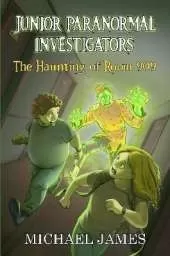 The Haunting of Room 909 (Junior Paranormal Investigators #1)