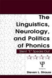 The Linguistics, Neurology, and Politics of Phonics: Silent "E" Speaks Out