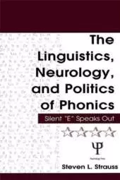 The Linguistics, Neurology, and Politics of Phonics: Silent "E" Speaks Out